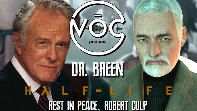 No, this is not an interview announcement :(  It's been, 11 years since our favorite Dr. Breen AKA Robert Culp left us... Let's remember his amazing performance from the Half-Life series, and him, as an amazing and always happy person. So sad we didn't got to interview him, maybe in another universe. The citizen who said "Dr. Breen again? I was hoping I'd seen the last of him in City 14" is surely happy now. :(  Sincerely, VOC Podcast.