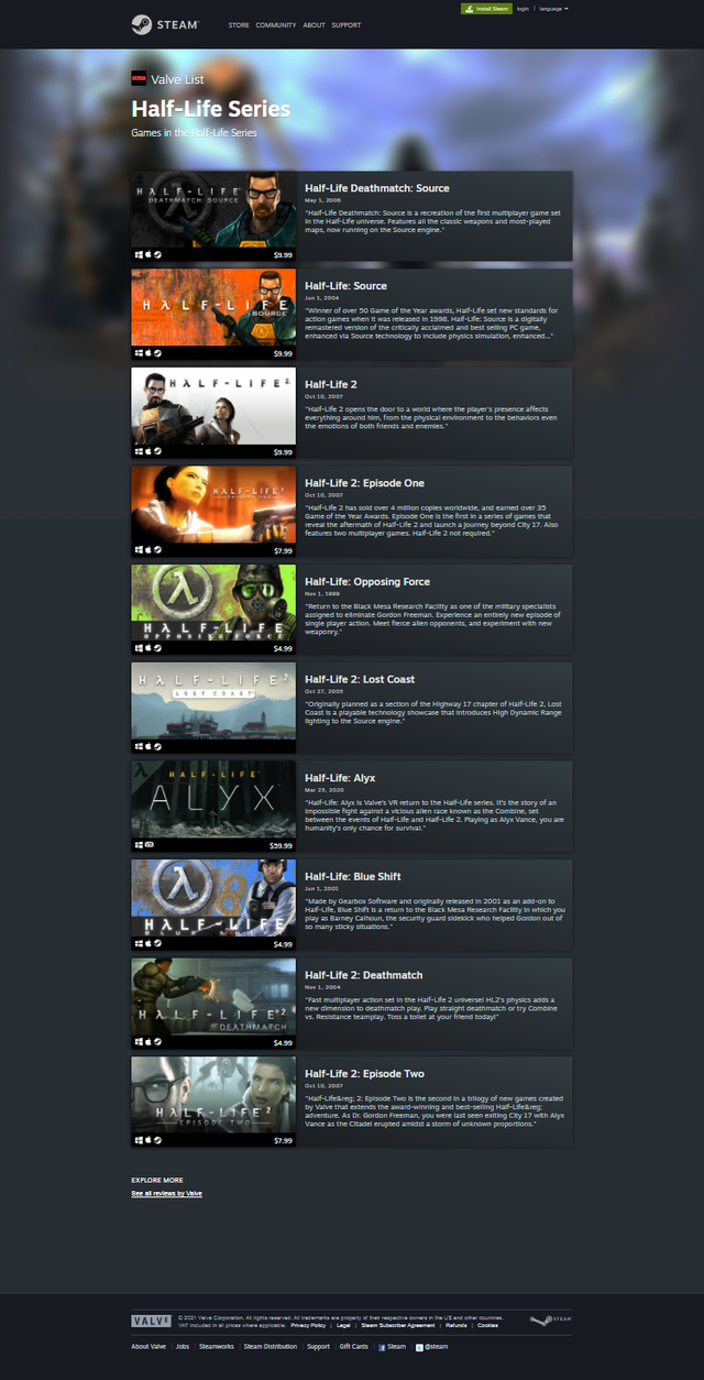 Did you know that on Valve's Curator page on Steam there's a section for the Half-Life series? On said HL series page, there's a shocking lack of Half-Life. However, Half-Life: Source (the bad option) is at full display and is considered apart of the Half-Life series.

This is unacceptable. Valve, please fix.

https://store.steampowered.com/developer/valve/list/7/

(the page is also advertised with a pre-release Opposing Force screenshot, smh my head)