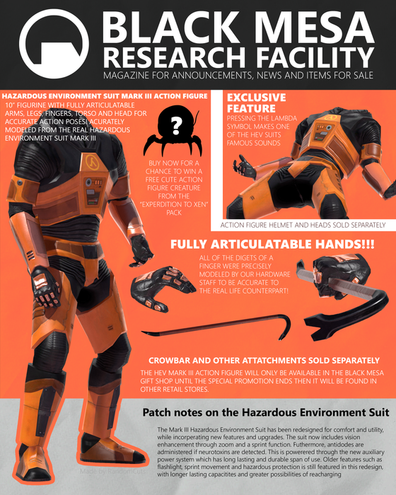 We are pleased to announce the brand new Hazardous Environment Suit Mark III 10" Action Figure which is now purchasable at the Black Mesa gift shop, later it will be sold at other retail stores. #HEVActionFigure

This action figure is full articulatable for complex action poses.

Other parts sold separately.

@blackmesadevs
@black-mesa-pr
@aperturescience

ᴡᴇ sᴘᴇɴᴛ ᴀʟᴏᴛ ᴏғ ᴛɪᴍᴇ ᴏɴ ᴛʜɪs
(this isn't a real product I should've specified)