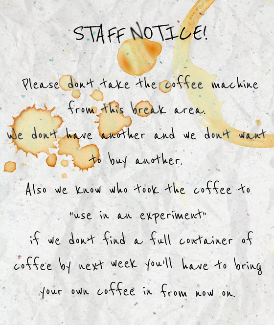 We found this in Sector D's breakout area, we have no idea who made this letter but we still are supplying coffee to this place so don't worry we aren't torturing our staff.