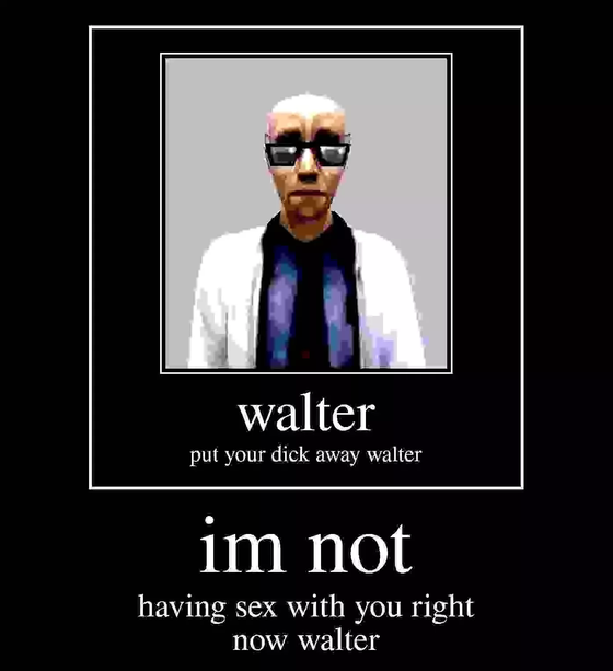Walter from hl1 PLEASE LISTEN