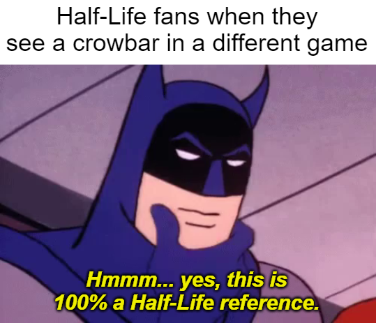 Crowbar = Half-Life
