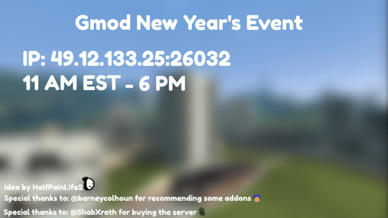 Come one, come all to the best New Year's Eve gmod event ever!
It will be on 31.12.2022!

Go into the comments for a link to our Discord server!