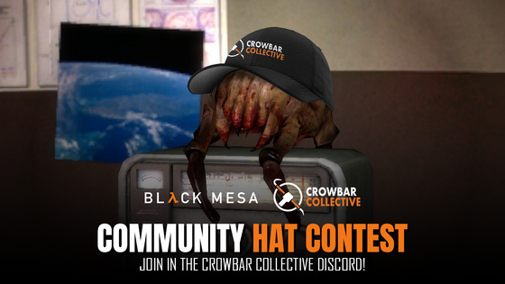 Greetings Scientists!

We are excited to share that we are now accepting entries for our community Hat Contest! If you’d like to take part, all you have to do is take a picture of your hat, helmet, or other headwear, and submit your image in the #hat-contest channel on the Crowbar Collective Discord.

The winners will be selected by way of community vote. The hat picture that receives the most reactions will be the winner, and the community member who submitted it will receive a Crowbar Collective Snapback Hat!

How to Join

You may submit your hat entries in the Crowbar Collective Discord until the 27th of January, after which submissions will close and the week-long voting period will start. The winners will be announced on February 3rd.

Rules:
Only 1 entry per contestant
The hat can be bought, crafted, or otherwise acquired.
The image must contain your discord user tag on a piece of paper in order to prove you have this hat.
NO text or symbols allowed that can be construed as pornographic, NSFW, religious, or political.
After the entry period is complete, we will lock the channel and allow all members to react to the entries to place your vote.

Join the Contest Here!: https://discord.gg/crowbarcollective

We can’t wait to see all the different kinds of hats that you’ll come up with!

Follow us on Facebook, Twitter, and Instagram for the latest developer updates, and news.

Facebook: https://www.facebook.com/BlackMesaDevs/
Twitter: https://twitter.com/BlackMesaDevs
Instagram: https://www.instagram.com/blackmesagame/