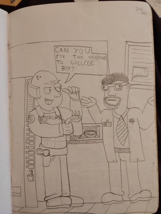 Ten years ago I drew this, but today's the day I post it here. :)
Have you also fixed your vending at your local break room? :P