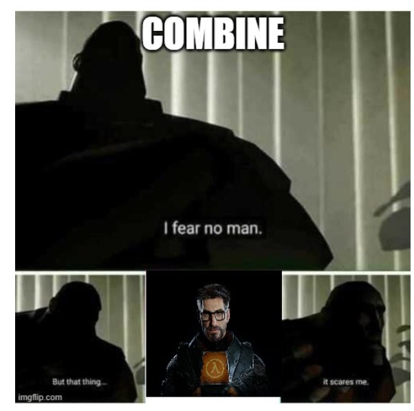 Combine is scared.