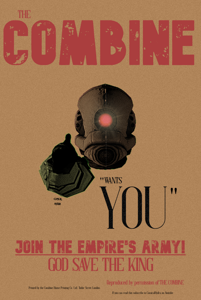 I was replicating that one recruitment poster made by the british to persuade people to join the army; I did it here but with the Combine