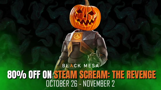 Happy Halloween, scientists!

Steam Scream: The Revenge is here! With it, we have amazing titles currently on sale, and among them is Black Mesa with an 80% discount! 

For some of our veterans headcrabs may be just another target, but for those that are sensitive to scary aliens and seek the thrill, make sure to visit our page before November 2nd!

https://store.steampowered.com/app/362890/Black_Mesa/

Follow us on Facebook, Twitter, and Instagram for the latest developer updates and news.

Facebook: https://www.facebook.com/BlackMesaDevs/
Twitter: https://twitter.com/BlackMesaDevs
Instagram: https://www.instagram.com/blackmesagame/
