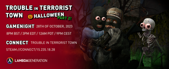 The 4th installment for this month's spooky gamenight is here! 👻

The previous TTT gamenight was so well received, we decided to host another one! 
The Trouble in Terrorist Town gamenight is going live LATER TODAY! 
(in 8 hours as of writing this post)

You can join by simply copying and pasting the link below on your preferred browser! https://gmod.lambdageneration.com/
You can also use the sidebar 🎮 PLAY in the Garry's Mod Subcommunity!

❗IMPORTANT❗
Before joining, you will need to have Counter-Strike: Source mounted (and maybe Episode 2) and installed. 
After that, you have to install the spooky Halloween maps in the workshop collection provided by @twowestex-westeh:
https://steamcommunity.com/sharedfiles/filedetails/?id=3055942233

Come join us and try not to get caught off guard by the Ts or innocents again! 🎃

A huge thank you to @valkyrie for hosting our Gmod servers!