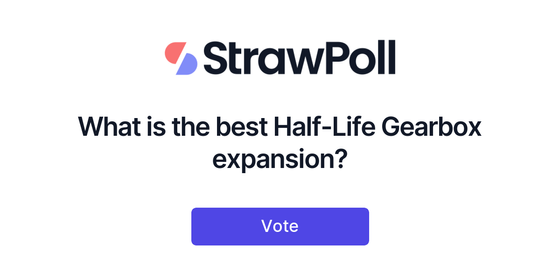 What is the best Half-Life Gearbox expansion? - Online Poll - StrawPoll.com