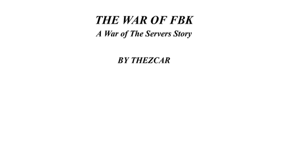 THE WAR OF FBK_ A WAR OF THE SERVERS STORY BY THEZCAR.pdf